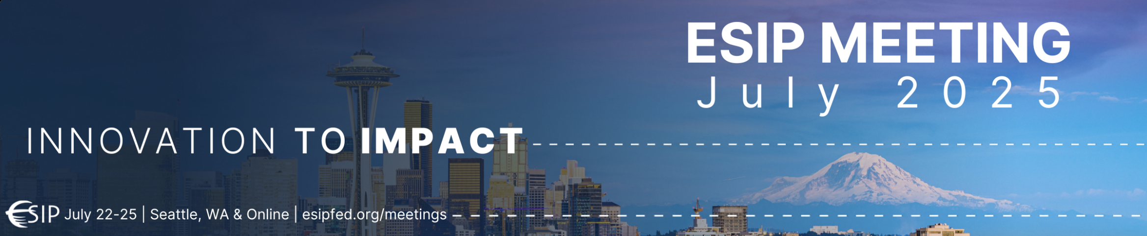 banner image with background photo of blue sky, a mountain, and Seattle skyline, with white letters saying ESIP MEETING July 2025. Innovation to Impact.